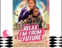 Relax, I’m From the Future ★ ★ ★ ★ ½ Review